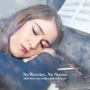 No Worries, No Stress. Deep New Age Piano Song for Sleep - Deep Sleep Maestro