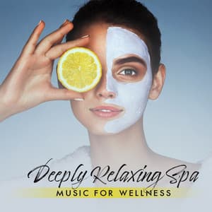 Deeply Relaxing Spa Music for Wellness - Relaxing Spa Music