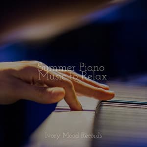 Summer Piano Music to Relax - Ivory Mood