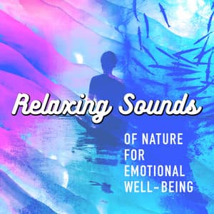 Relaxing Sounds of Nature for Emotional Well-Being - Relaxing Sounds Of Nature