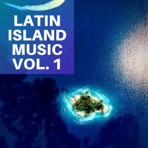Latin Island Music Vol. 1 - Latin Island