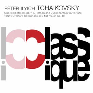 Tchaikovsky: Italian Capriccio, Op. 45, TH 47, Romeo and Juliet, TH 42 & 1812 Ouverture, Op. 49, TH 49 - Pyotr Ilyich Tchaikovsky