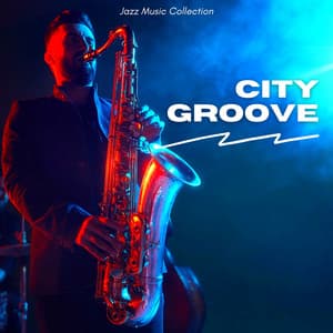 City Groove: Jazz Lounge - Jazz Music Collection