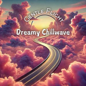 Gentle Flight: Dreamy Chillwave Beats - Phoebe B