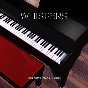 Whispers: Calm Piano Music - Relaxing Piano Music