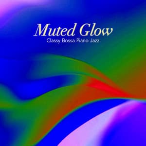 Muted Glow - Classy Bossa Piano Jazz