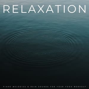 Relaxation: Piano Melodies & Rain Sounds For Your Yoga Workout - White Noise Radiance