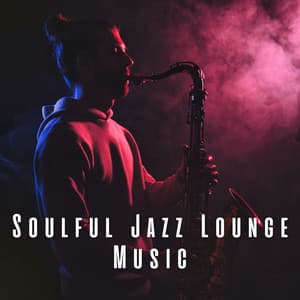 Soulful Jazz Lounge Music - Easy Listening Jazz