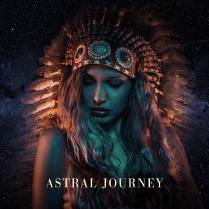 Astral Journey: Native American Meditation Music - Astral Travel Sanctuary