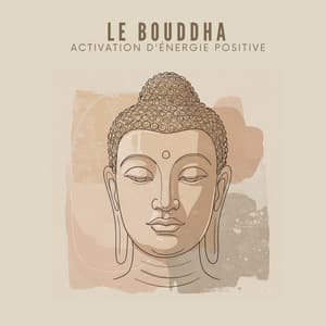 Le Bouddha: Activation d'énergie positive - Ensemble de Musique Zen Relaxante