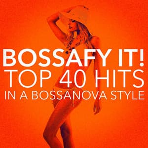 Bossafy It! Top 40 Hits in a Bossanova Style - Bossa Nova Latin Jazz Piano Collective
