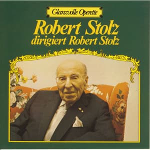 Glanzvolle Operette: Robert Stolz dirigiert Robert Stolz - Robert Stolz