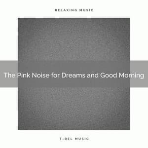 The Pink Noise for Dreams and Good Morning - Pink Noise Therapy