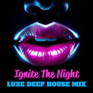 Ignite The Night: Luxe Deep House Mix - Sunset Chill Out Music Zone