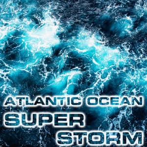 Atlantic Ocean Super Storm - Ocean Sounds FX