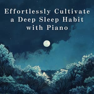 Effortlessly Cultivate a Deep Sleep Habit with Piano - Relax α Wave
