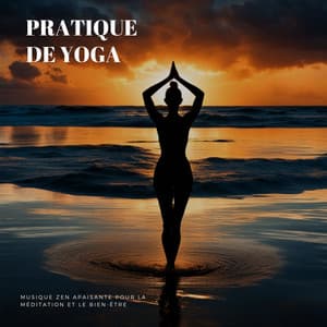 Pratique de Yoga: Musique Zen Apaisante pour la Méditation et le Bien-être - Musique Ambiance Détente