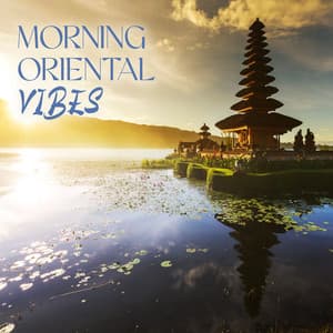 Morning Oriental Vibes: Asian Healing Tones, Perfect Harmony, Zen Relaxing Journey - Restorative Music Universe