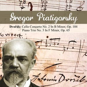 Dvořák: Cello Concerto No. 2 In B Minor, Op. 104 - Piano Trio No. 3 In F Minor, Op. 65 - Antonín Dvořák