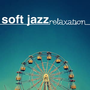 Soft Jazz Relaxation - Soft Jazz