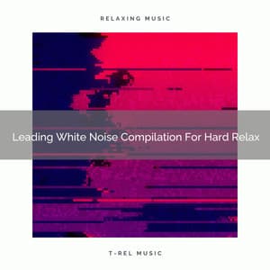 Leading White Noise Compilation For Hard Relax - Rain Sounds