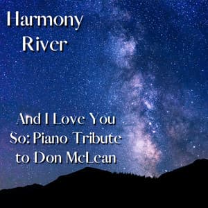 And I Love You So: Piano Tribute to Don McLean - Harmony River