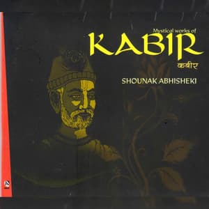 Mystical Works of Kabir - Shounak Abhisheki