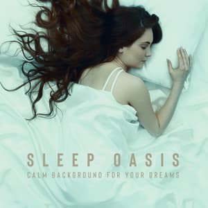 Sleep Oasis: Calm Background for Your Dreams, Soothing New Age Sounds, Bedtime Music - Sleeping Lullabies