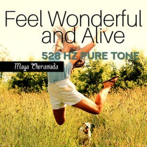 Feel Wonderful and Alive: 528 Hz Pure Tone, Solfeggio Frequency, Heart Chakra Activation, Healing Meditation Music - Maya Theravada