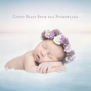 Czysty Biały Szum dla Niemowlaka: Głęboki Sen, Kołysanki dla Dzieci, Szumiś, Kojąca Muyzka do Snu - Akademia Spokojnego Bobasa