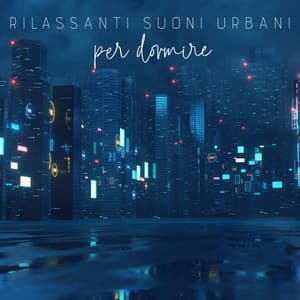 Rilassanti suoni urbani per dormire - Buonanotte Academy