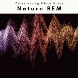 A Nature REM - De-stressing White Noise