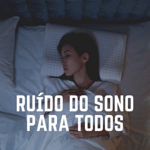 Ruído do Sono para Todos - Ruído Branco