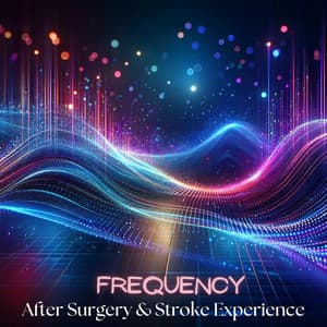 Healing & Recovery: Frequency Music After Surgery & Stroke Experience - Brain Power Academy