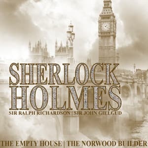 Sherlock Holmes: The Empty House & The Norwood Builder - Sir Ralph Richardson