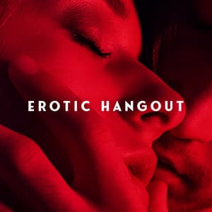 Erotic Hangout: Passionate Chill Out Collection - Sexy Chillout Music Cafe