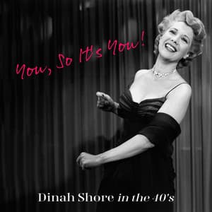 You, So It's You! Dinah Shore in the 40's - Dinah Shore