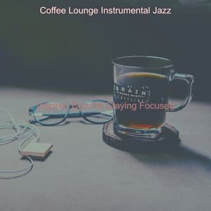 Inspired Bgm for Staying Focused - Coffee Lounge Instrumental Jazz
