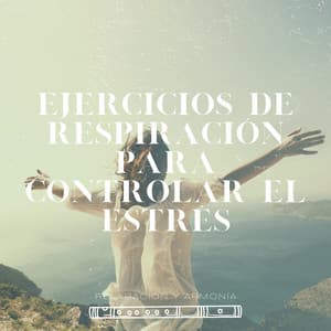 Ejercicios de Respiración para Controlar el Estrés - Relajación y Armonía