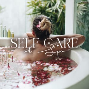 Self Care at Spa: Deeply Relaxing Massage, Calming Spa Ambience - Meditation Spa Music Ensemble
