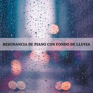 Resonancia De Piano Con Fondo De Lluvia - Lluvia en el Bosque