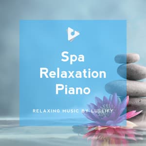 Spa Relaxation Piano - Relaxing Music by Lullify