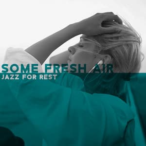 Some Fresh Air. Jazz for Rest: Time for Short Break, Organize Your Thoughts, New Ideas - Jazzy City Musique Expert