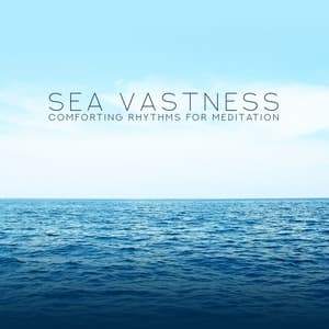 Sea Vastness: Comforting Rhythms for Meditation - Calm Sea Ambient