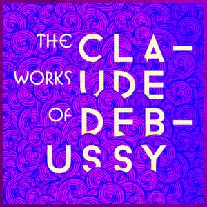 The Works of Claude Debussy - Claude Debussy