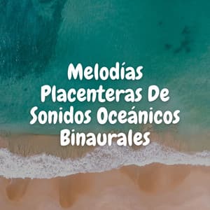 Melodías Placenteras De Sonidos Oceánicos Binaurales - Curación Binaural