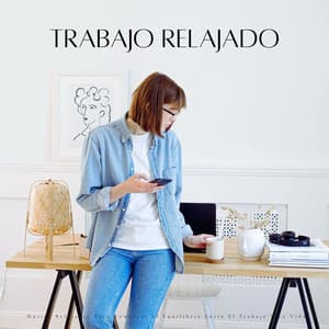 Trabajo Relajado: Música Relajante Para Aumentar El Equilibrio Entre El Trabajo Y La Vida - Música para Oficinas Clasico