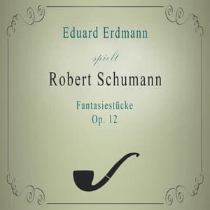 Eduard Erdmann spielt: Robert Schumann: Fantasiestücke, Op. 12 - Robert Schumann