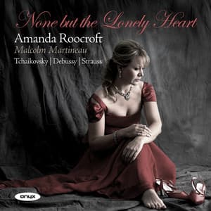 None but the Lonely Heart - Tchaikovsky/Debussy/Strauss - Amanda Roocroft