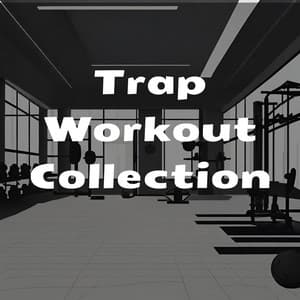 Trap Workout Collection - Workout Chillout Music Collection